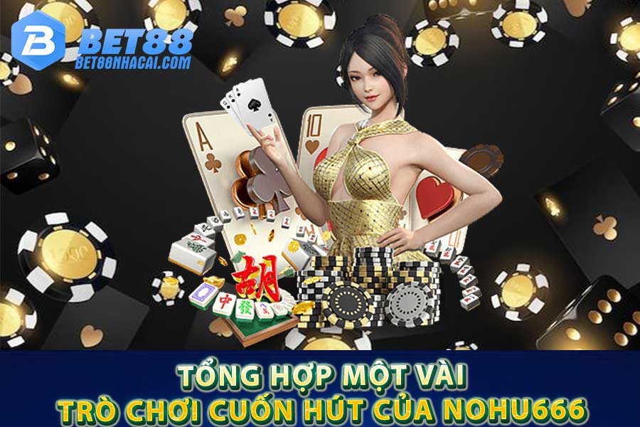 Tổng hợp một vài trò chơi cuốn hút của Nohu666